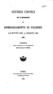 Tapa de Giudizi critici su l'episodio del bombardamento di Palermo la notte del 27 maggio 1860: gruppo ...