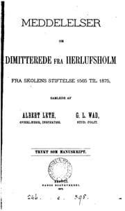 Tapa de Meddelelser om Dimitterede fra Herlufsholm fra Skolens Stiftelse 1565 til 1875, samlede af A ..