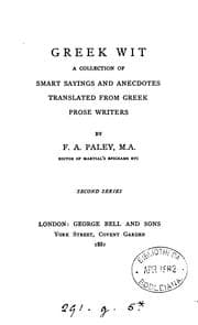 Tapa de Greek wit, a collection of smart sayings and anecdotes, tr. from Greek prose writers by F.A. Paley