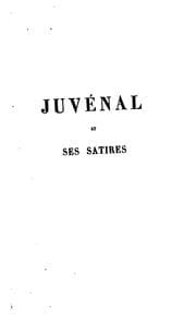 Tapa de Juvénal et ses satires: études littéraires et morales