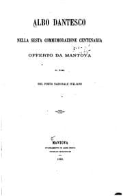 Tapa de Albo dantesco nella sesta commemorazione centenaria offerto da Mantova al nome del poeta ...