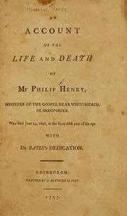 Tapa de An account of the life and death of Mr. Philip Henry, minister of the gospel near Whitchurch in Shropshire, who died June 24, 1696, in the sixty fifth year of his age ; with Dr. Bates's dedication