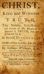 Tapa de Christ, the king and witness of truth, and the nature, excellency, and extent of his kingdom, as founded in truth, and only promoted by it