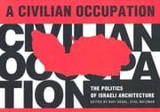 Tapa de CIVILIAN OCCUPATION: THE POLITICS OF ISRAELI ARCHITECTURE; ED. BY RAFI SEGAL
