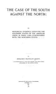 Tapa de The Case of the South Against the North: Or Historical Evidence Justifying the Southern States ...