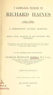 Tapa de A complete memoir of Richard Haines (1633-1685), a forgotten Sussex worthy, with a full account of his ancestry and posterity ..