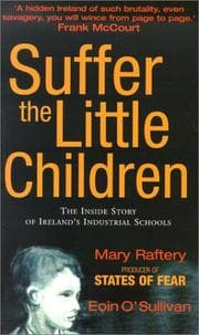 Tapa de Suffer the Little Children: The Inside Story of Ireland's Industrial Schools
