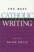 Tapa de Best Catholic Writing 2006 (Best Catholic Writing)