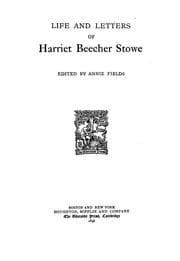 Tapa de Life and letters of Harriet Beecher Stowe