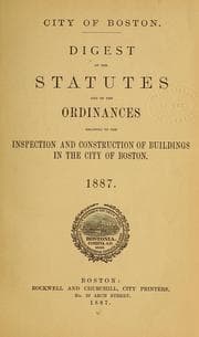 Tapa de Digest of the statutes and of the ordinances relating to the inspection and construction of buildings in the city of Boston, 1887