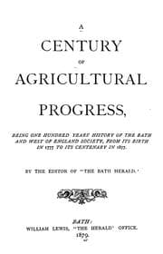 Tapa de A century of agricultural progress, being one hundred years' history of the Bath and West of England society, from its birth in 1777 to its centenary in 1877