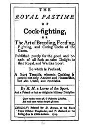 Tapa de The royal pastime of cock-fighting, or, The Art of breeding, feeding, fighting, and curing cocks of the game.  Published purely for the good, and benefit of all such as take delight in that royal, and warlike sport. To which is prefixed, a short treatise, wherein cocking is proved not only ancient and honourable, but also useful, and profitable