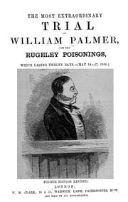 Tapa de The most extraordinary trial of William Palmer, for the Rugeley poisonings, which lasted twelve days (May 14-27, 1856)