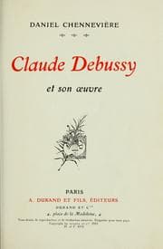 Tapa de Claude Debussy et son oeuvre [par] Daniel Chennevière