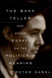 Tapa de The bank teller and other essays on the politics of meaning