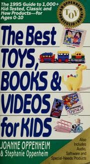 Tapa de The Best Toys, Books and Videos for Kids: The 1995 Guide to 1,000 + Kid-Tested, Classic and New Products for Ages 0-10 (Best Toys, Books, Videos & Software for Kids: Oppenheim Toy Portfolio)