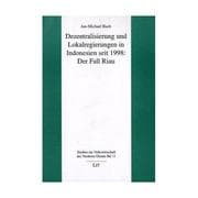 Tapa de Studien zur Volkswirtschaft des Vorderen Orients, Band 11: Dezentralisierung und Lokalregierungen in Indonesien seit 1998. Der Fall Riau