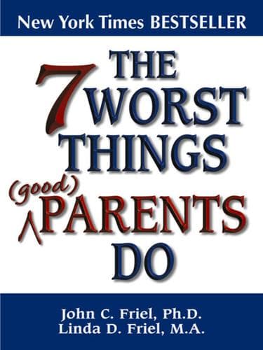 Tapa de The 7 Worst Things Good Parents Do