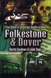 Tapa de Foul Deeds and Suspicious Deaths Around Folkestone and Dover