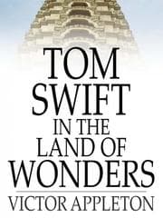 Tapa de Tom Swift in the Land of Wonders: Or, the Underground Search for the Idol of Gold