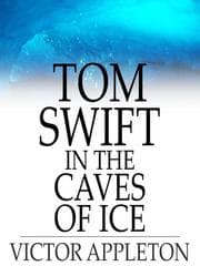 Tapa de Tom Swift in the Caves of Ice: Or, the Wreck of the Airship