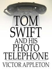 Tapa de Tom Swift and His Photo Telephone: Or, the Picture That Saved a Fortune