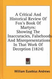 Tapa de A critical and historical review of Fox's Book of martyrs
