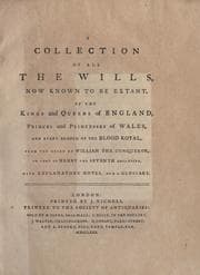 Tapa de A collection of all the wills, now known to be extant, of the kings and queens of England, princes and princesses of Wales, and every branch of the blood royal, from the reign of William the Conqueror, to that of Henry the Seventh exclusive