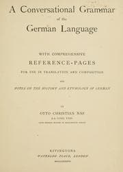 Tapa de A conversational grammar of the German language with comprehensive reference-pages for use in translation and composition and notes on the history and etymology of German