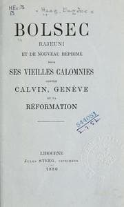 Tapa de Bolsec rajeuni et de nouveau réprimé pour ses vieilles calomnies contre Calvin, Genève et la Réformation