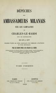 Tapa de Dépêches des ambassadeurs milanais sur les campagnes de Charles-le-hardi, duc de Bourgogne, de ...