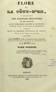 Tapa de Flore de la Côte-d'Or, ou, Description des plantes indigènes et des espèces le plus généralement cultivées et acclimatées, observées  jusqu'à ce jour dans ce département