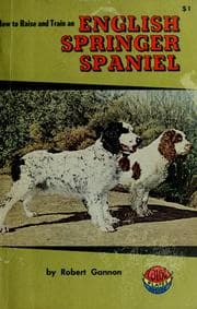 Tapa de How to raise and train a English Springer spaniel / Robert Gannon