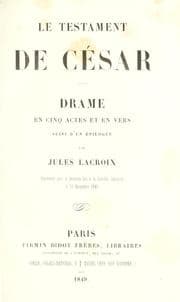 Tapa de Le testament de César, drame en cinq actes et en vers suivi d'un épilogue par Jules Lacroix