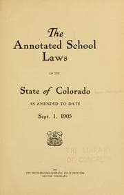 Tapa de The annotated school laws of the state of Colorado as amended to date, Sept. 1, 1905