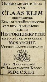Tapa de Onderaardsche reis van Claas Klim behelzende eene nieuwe beschryving van den aardkloot met de historie der vyfde tot nog toe onbekende monarchie; uit het latyn vertaalt
