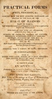 Tapa de Practical forms of writs, processes, &c., selected from the most approved precedents and adapted to the laws of the state of Illinois now in force