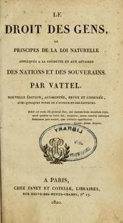 Tapa de Le droit des gens, ou, Principes de la lois naturelle appliqués à la conduite et aux affaires des nations et des souverains