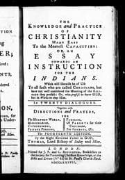 Tapa de The knowledge and practice of Christianity made easy to the meanest capacities, or, An essay towards an instruction for the Indians