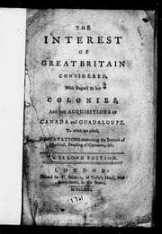 Tapa de The interest of Great Britain considered, with regard to her colonies, and the acquisitions of Canada and Guadaloupe ; to which are added, Observations concerning the increase of mankind, peopling of countries, &c