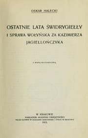 Tapa de Ostatnie lata Swidrygiey i sprawa woyska za Kazimierza Jagielloczyka