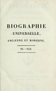 Tapa de Biographie universelle ancienne et moderne, ou, Histoire, par ordre alphabétique, de la vie publique et privée de tous les hommes qui se sont fait remarquer par leurs écrits, leurs actions, leurs talents, leurs vertus ou leurs crimes