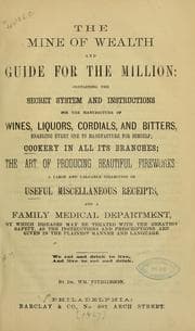 Tapa de The mine of wealth and guide for the million: containing the secret system and instructions for the manufacture of wines, liquors, cordials, and bitters, enabling every one to manufacture for himself