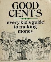 Tapa de Good cents: every kid's guide to making money