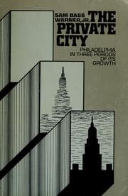 Tapa de The private city ; Philadelphia in three periods of its growth