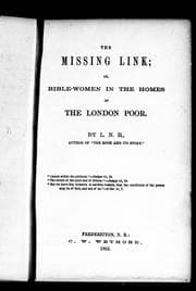Tapa de The missing link, or, Bible-women in the homes of the London poor