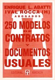 Tapa de 250 MODELOS DE CONTRATOS Y DOCUMENTOS USUALES. Fórmulas de convenios privados, con resguardos útiles para artesanos, el hogar y pequeños comerciantes o empresarios.