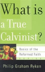 Tapa de What Is a True Calvinist? (Basics of the Reformed Faith)