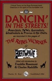 Tapa de Dancin’ In The Streets! Anarchists, IWWs, Surrealists, Situationists & Provos In The 1960s - As Recorded In The Pages Of The Rebel Worker & Heatwave