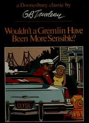 Tapa de Wouldn't a Gremlin have been more sensible? A Doonesbury Book